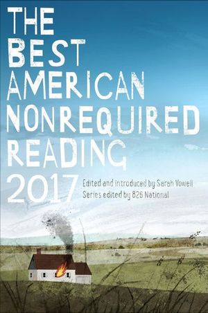 The Best American Nonrequired Reading 2017