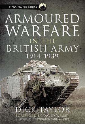 Armoured Warfare in the British Army, 1914–1939