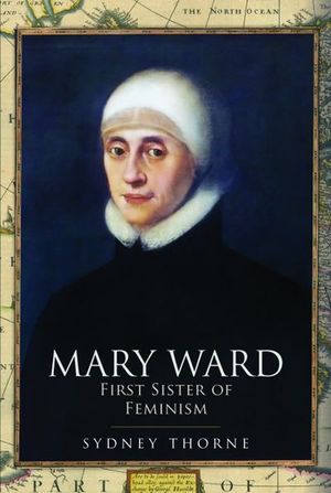 Buy Mary Ward: First Sister of Feminism at Amazon