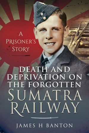 Buy Death and Deprivation on the Forgotten Sumatra Railway at Amazon