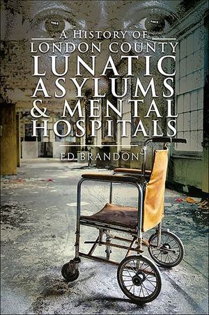 Buy A History of London County Lunatic Asylums & Mental Hospitals at Amazon
