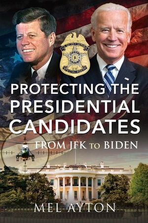 Buy Protecting the Presidential Candidates at Amazon