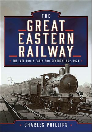 The Great Eastern Railway, The Late 19th and Early 20th Century, 1862–1924