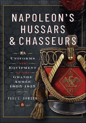 Napoleon’s Hussars & Chasseurs