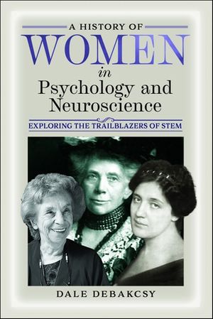 A History of Women in Psychology and Neuroscience