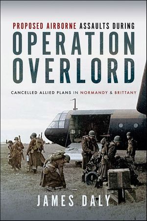 Proposed Airborne Assaults during Operation Overlord