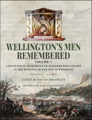 Wellington’s Men Remembered, Volume III