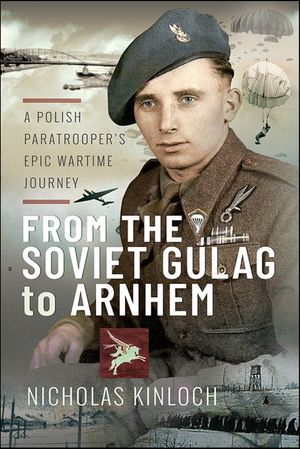 From the Soviet Gulag to Arnhem