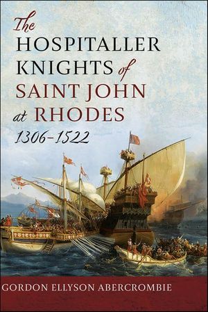The Hospitaller Knights of Saint John at Rhodes 1306–1522