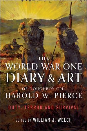 The World War One Diary and Art of Doughboy CPL Harold W Pierce