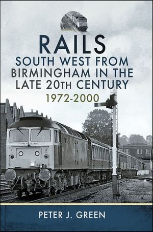 Rails South West From Birmingham in the Late 20th Century, 1972-2000