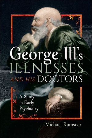 George III's Illnesses and his Doctors