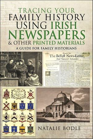 Tracing your Family History using Irish Newspapers & other Printed Materials