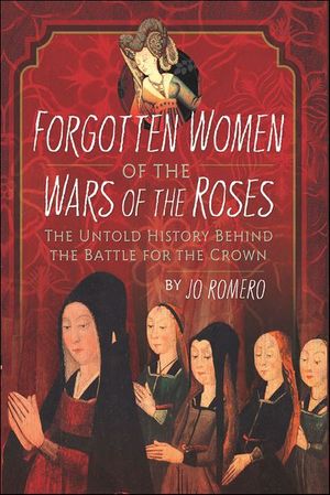 Forgotten Women of the Wars of the Roses