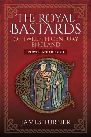 The Royal Bastards of Twelfth Century England