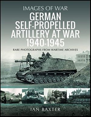 German Self-propelled Artillery at War 1940–1945
