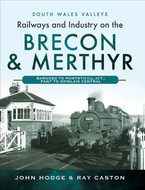 Railways and Industry on the Brecon & Merthyr