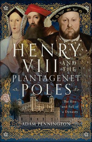 Henry VIII and the Plantagenet Poles