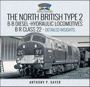 North British Type 2 B-B Diesel-Hydraulic Locomotives, B R Class 22 - Volume 2 - Detailed Insights
