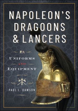 Napoleon’s Dragoons and Lancers