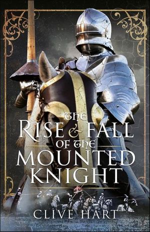 Buy The Rise & Fall of the Mounted Knight at Amazon