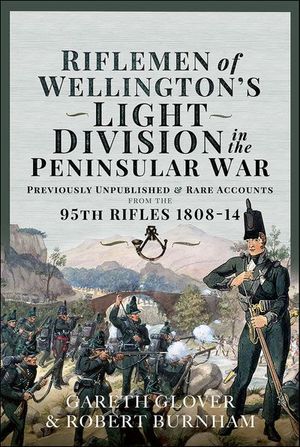 Riflemen of Wellington’s Light Division in the Peninsular War