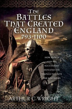 The Battles That Created England 793–1100