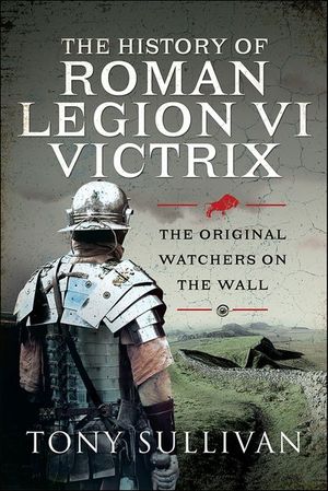 The History of Roman Legion VI Victrix