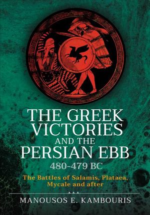Buy The Greek Victories and the Persian Ebb 480–479 BC at Amazon