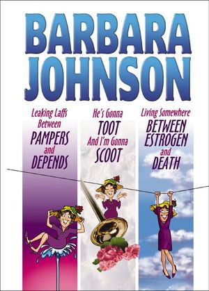 Leaking Laffs Between Pampers and Depends, He's Gonna Toot And I'm Gonna Scoot, and Living Somewhere Between Estrogen and Death