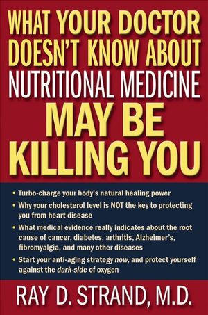 Buy What Your Doctor Doesn't Know About Nutritional Medicine May Be Killing You at Amazon