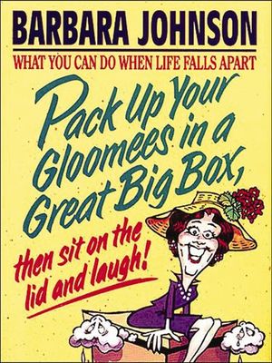 Pack Up Your Gloomees in a Great Big Box, Then Sit on the Lid and Laugh!