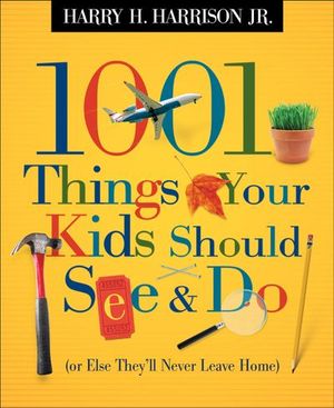 Buy 1001 Things Your Kids Should See & Do (or Else They'll Never Leave Home) at Amazon