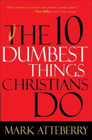 Buy The 10 Dumbest Things Christians Do at Amazon