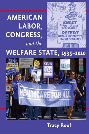 American Labor, Congress, and the Welfare State, 1935–2010