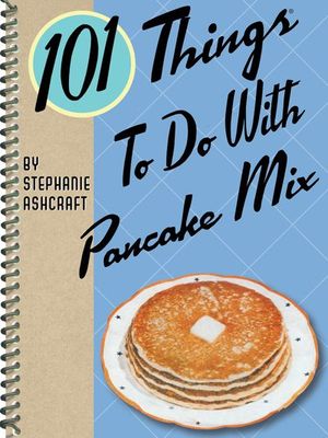 Buy 101 Things To Do With Pancake Mix at Amazon