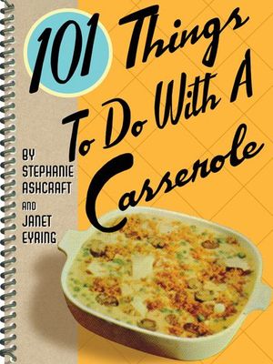 Buy 101 Things To Do With A Casserole at Amazon
