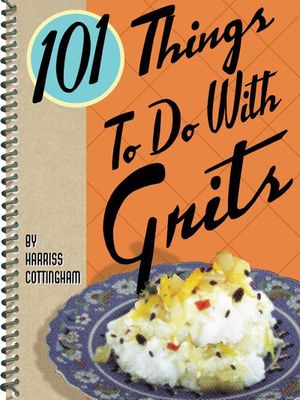 101 Things To Do With Grits