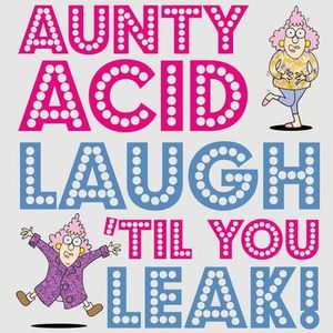 Aunty Acid: Laugh 'Til You Leak!