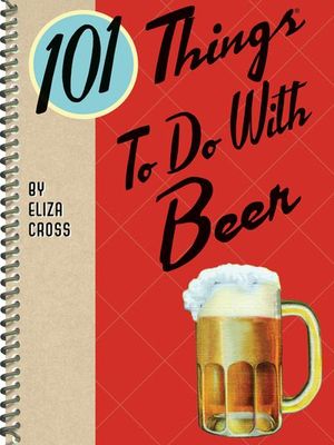 101 Things To Do With Beer