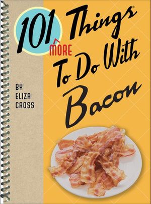 101 More Things To Do With Bacon