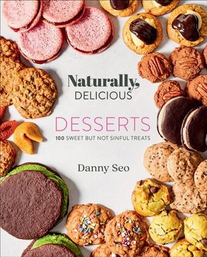 Naturally, Delicious: Desserts