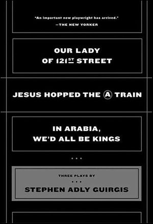 Our Lady of 121st Street; Jesus Hopped the A Train; In Arabia, We'd All Be Kings