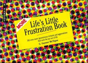 More Life's Little Frustration Book
