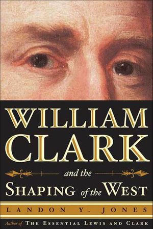 Buy William Clark and the Shaping of the West at Amazon