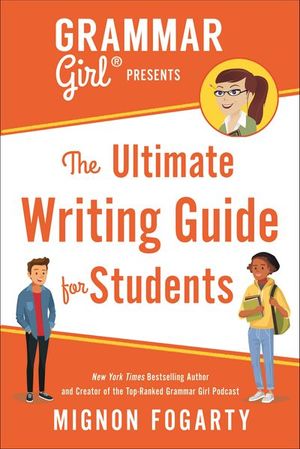 Grammar Girl Presents The Ultimate Writing Guide for Students