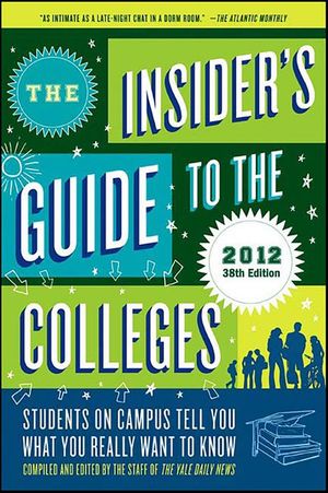 The Insider's Guide to the Colleges, 2012