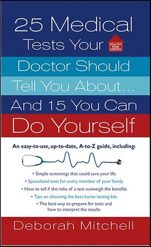 25 Medical Tests Your Doctor Should Tell You About . . . And 15 You Can Do Yourself