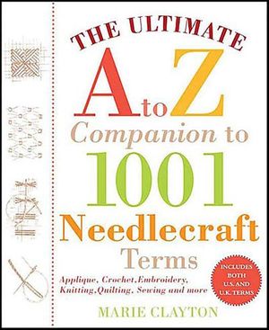The Ultimate A to Z Companion to 1001 Needlecraft Terms