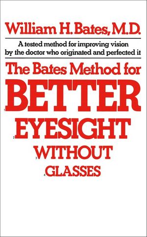 The Bates Method for Better Eyesight Without Glasses